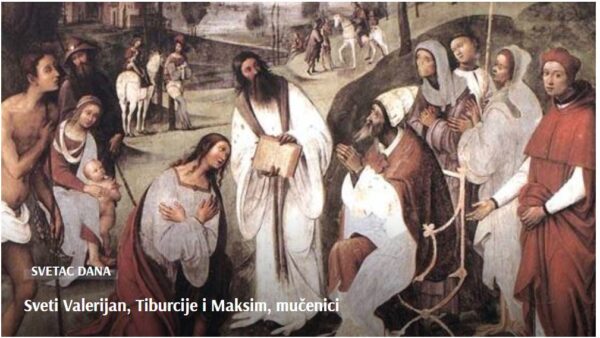 SVETAC DANA “Sveti Valerijan, Tiburcije i Maksim, mučenici”